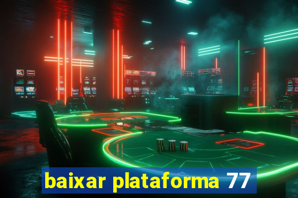 baixar plataforma 77